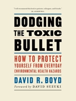 Dodging the Toxic Bullet: How to Protect Yourself from Everyday Environmental Health Hazards 1553654544 Book Cover