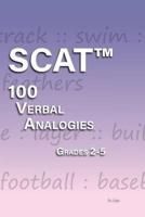 SCAT Verbal Analogies Grade 2-5: 100 Analogies - ULTIMATE PRACTICE 1987534255 Book Cover