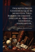 Descriptio Brevis Gemmarum Quae In Museo Guil. S.r.j.l. Baronis De Crassier ... Episcopi Ac Principis Leodiensis ... Asservantur... 1271916401 Book Cover