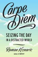 Carpe Diem: Seizing the Day in a Distracted World 1101983124 Book Cover