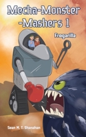 Mecha Monster Mashers 1: Frogarilla 1923413120 Book Cover
