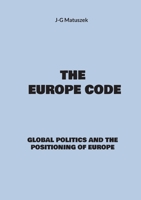 The europe code: Global politics and the positioning of europe 3759787177 Book Cover