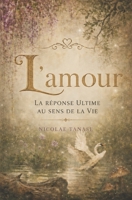 L’Amour: la réponse ultime au sens de la vie (French Edition) B0F2YPTV6J Book Cover