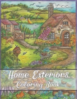 Home Exteriors Coloring Book: A Relaxing Colouring Book For Adults With Beautiful Houses, Cottages, Cozy Cabins, Luxurious Mansions, Country Homes, Victorian Home And Many More! B09SW4TKTD Book Cover