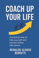 Coach up your life: A practical way to help yourself and connect better with others B0FLF57HJT Book Cover