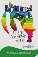 The Psychological Secrets That Sell Your Property for More: How to make an extra $40,000 of profit by thinking like a Shark Tank investor 1948415003 Book Cover