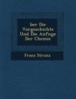 Ber Die Vorgeschichte Und Die Anf Nge Der Chemie 1249691311 Book Cover