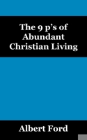 The 9 p's of Abundant Christian Living 1478770953 Book Cover
