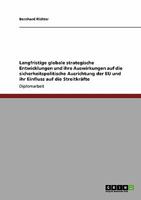 Langfristige globale strategische Entwicklungen und ihre Auswirkungen auf die sicherheitspolitische Ausrichtung der EU und ihr Einfluss auf die Streitkr�fte 3638934853 Book Cover