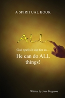 All: God spells it out for us... He can do ALL things! 1647737540 Book Cover