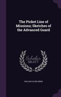 The Picket Line of Missions; Sketches of the Advanced Guard 1359462767 Book Cover