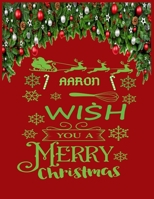 AARON wish you a merry christmas: A Creative Holiday Coloring, Drawing, Word Search, Maze, Crosswords, Matching, Color by Number, Recipes and Word Scramble Activities Book for Boys and Girls Ages 6, 7 1671354745 Book Cover