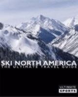 Ski North America : The Ultimate Travel Guide 0954519906 Book Cover