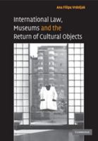 International Law, Museums and the Return of Cultural Objects 0521732409 Book Cover