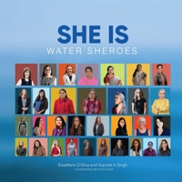 SHE IS Water Sheroes: Stories of Women in the field of Water B0BZB4Z226 Book Cover