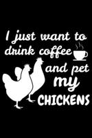 I Just Want To Drink Coffee And Pet My Chickens: Hen Coop Blank Lined Notebook 1698228236 Book Cover