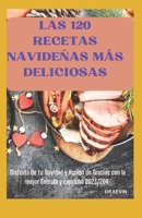 Las 120 Recetas Navideñas Más Deliciosas: Disfruta de tu Navidad y Acción de Gracias con la mejor comida y capricho 2023/2024 B0CQ1HMGRM Book Cover