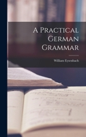 A Practical German Grammar 1018251456 Book Cover