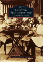 Clinton, Flemington, and Lambertville (Images of America: New Jersey) 0738512699 Book Cover
