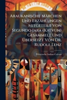Araukanische Marchen Und Erzahlungen Mitgeteilt Von Segundo Jara (Kalvun) Gesammelt Und Ubersetzt Von Dr. Rudolf Lenz 1148941363 Book Cover