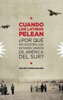 Cuando Los Latinos Pelean: ¿Por Que No Existen Los Estados Unidos de America Del Sur? 0692759115 Book Cover