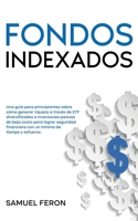 Fondos Indexados: Una guía para principiantes sobre cómo generar riqueza a través de ETF diversificados e inversiones pasivas de bajo costo para ... de Valores y Bienes Raíc) (Spanish Edition) 9925380502 Book Cover