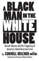 A Black Man in the White House: Barack Obama and the Triggering of America's Racial-Aversion Crisis 162134360X Book Cover