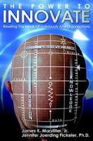 The Power to Innovate:Rewiring the Minds of Individuals and Organizations 1420832816 Book Cover