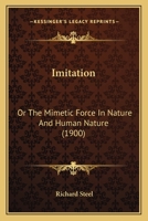 Imitation: Or The Mimetic Force In Nature And Human Nature 1104133687 Book Cover