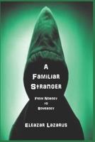 A Familiar Stranger: From Nobody to Somebody B0B7QC7YDT Book Cover