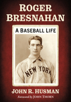 Roger Bresnahan: A Baseball Life 1476694664 Book Cover