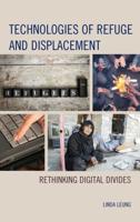 Technologies of Refuge and Displacement: Rethinking Digital Divides 1498500048 Book Cover