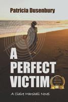 A Perfect Victim: A Claire Marshall Novel (A Path Through the Ashes Book 1) 0692468552 Book Cover