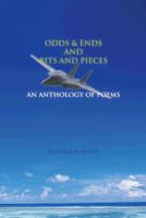 Odds & Ends and Bits and Pieces: An Anthology of Poems 1481761951 Book Cover