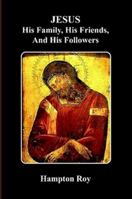 JESUS, His Family, His Friends, And His Followers 0557635756 Book Cover