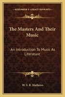 The Masters And Their Music: An Introduction To Music As Literature 1162746165 Book Cover