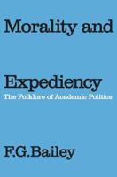 Morality and Expediency: The Folklore of Academic Politics 0202011593 Book Cover