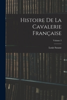 Histoire De La Cavalerie Française; Volume 3 1017128278 Book Cover