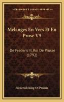 Melanges En Vers Et En Prose V5: De Frederic II, Roi De Prusse (1792) 1166326926 Book Cover