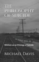 The Philosophy of Suicide: Nihilism as an Etiology of Suicide 1092421378 Book Cover