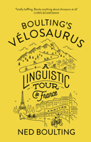 Boulting's Velosaurus: A Linguistic Tour de France 0224100645 Book Cover