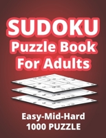 Sudoku Puzzle Book - Easy-Mid-Hard 1000 Puzzle: Huge Collection of Puzzles with Three Levels of Difficulty with Solution Brain Teasers Puzzle Book for Adults Beginner to Expert B08JZWNJT4 Book Cover