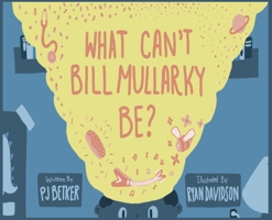 What Can't Bill Mullarky Be? 0578567539 Book Cover