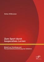Zum Sport durch kooperatives Lernen - Modell zur Erziehung und Persönlichkeitsentwicklung von Schülern 3842879288 Book Cover