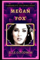Megan Fox Therapeutic Coloring Book: Fun, Easy, and Relaxing Coloring Pages for Everyone (Megan Fox Therapeutic Coloring Books) B088T7TCQ1 Book Cover