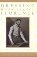 Dressing Renaissance Florence: Families, Fortunes, and Fine Clothing (The Johns Hopkins University Studies in Historical and Political Science) 0801882648 Book Cover