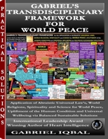 GABRIEL’S TRANSDISCIPLINARY FRAMEWORK FOR WORLD PEACE: Applying Universal Altruistic Principles from Religion, Spirituality, and Science for World Peace, Human Upliftment, and Sustainable Wellbeing B0FPG5JQMY Book Cover