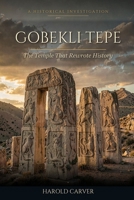 Gobekli Tepe: The Temple That Rewrote History B0H25FWZGY Book Cover
