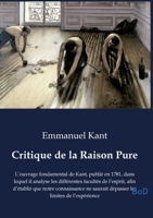 Critique de la Raison Pure: L'ouvrage fondamental de Kant, publié en 1781, dans lequel il analyse les différentes facultés de l'esprit, afin d'établir ... les limites de l'expérience B0GM9NFMTJ Book Cover