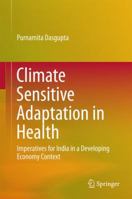 Climate Sensitive Adaptation in Health: Imperatives for India in a Developing Economy Context 8132228227 Book Cover